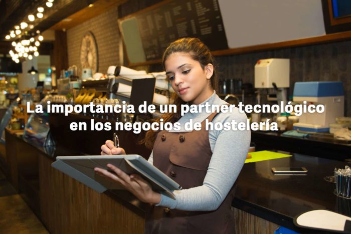 La importancia de un partner tecnológico en los negocios de hostelería tecnología-en-el-punto-de-venta